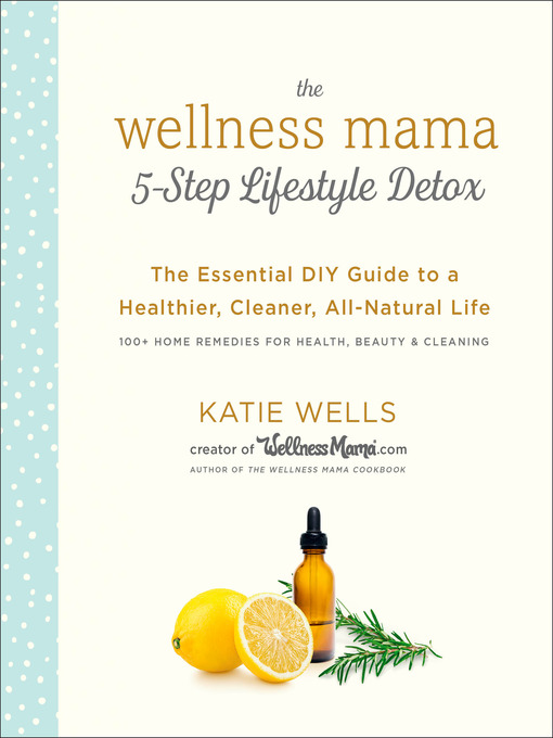 Title details for The Wellness Mama 5-Step Lifestyle Detox by Katie Wells - Wait list